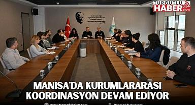 Manisa'da Kurumlararası Koordinasyon Devam Ediyor