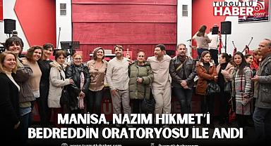 Manisa, Nazım Hikmet’i Bedreddin Oratoryosu ile Andı