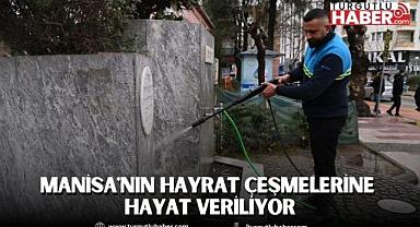 Manisa'nın Can Damarları Temizleniyor, Hayrat Çeşmelerine Hayat Veriliyor