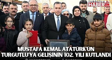 Mustafa Kemal Atatürk'ün Turgutlu'ya gelişinin 102. yılı kutlandı