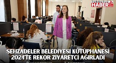 ŞEHZADELER BELEDİYESİ KÜTÜPHANESİ 2024'TE REKOR ZİYARETÇİ AĞIRLADI