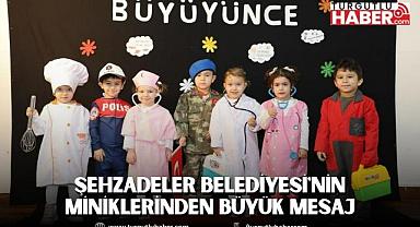 ŞEHZADELER BELEDİYESİ'NİN MİNİKLERİNDEN BÜYÜK MESAJ