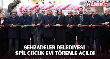 ŞEHZADELER BELEDİYESİ SPİL ÇOCUK EVİ TÖRENLE AÇILDI