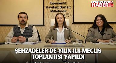 ŞEHZADELER’DE YILIN İLK MECLİS TOPLANTISI YAPILDI