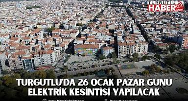 Turgutlu'da 26 Ocak Pazar Günü Elektrik Kesintisi Yapılacak