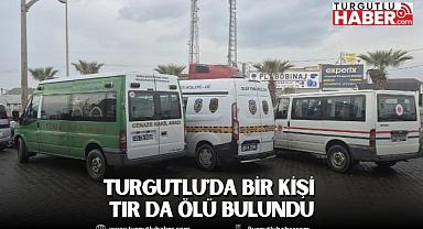 Turgutlu'da bir kişi Tır da ölü bulundu