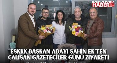 Turgutlu ESKKK Başkan Adayı Şahin EK’ten Çalışan Gazeteciler Günü Ziyareti