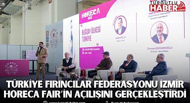 Türkiye Fırıncılar Federasyonu İzmir HORECA FAIR’in Açılışını Gerçekleştirdi
