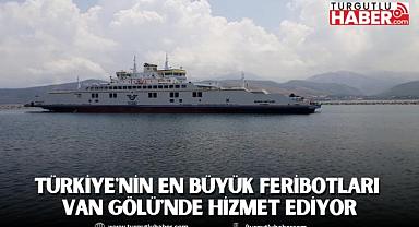 TÜRKİYE'NİN EN BÜYÜK FERİBOTLARI VAN GÖLÜ'NDE HİZMET EDİYOR