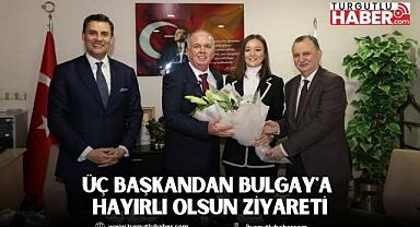 ÜÇ BAŞKANDAN BULGAY'A HAYIRLI OLSUN ZİYARETİ