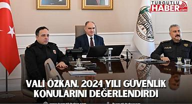 Vali Özkan, 2024 Yılı Güvenlik Konularını Değerlendirdi