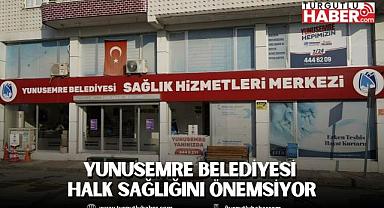 YUNUSEMRE BELEDİYESİ HALK SAĞLIĞINI ÖNEMSİYOR