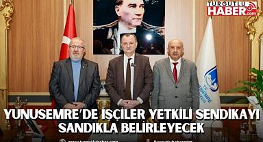 YUNUSEMRE’DE İŞÇİLER YETKİLİ SENDİKAYI SANDIKLA BELİRLEYECEK