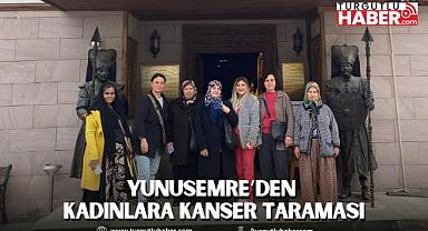 YUNUSEMRE’DEN EMLAKDERE VE ÜÇPINAR’DA YAŞAYAN KADINLARA KANSER TARAMASI