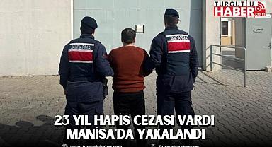 23 Yıl Hapis Cezası Vardı Manisa'da Yakalandı