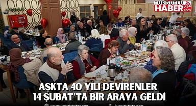 AŞKTA 40 YILI DEVİRENLER 14 ŞUBAT’TA BİR ARAYA GELDİ