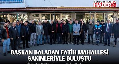 BAŞKAN BALABAN FATİH MAHALLESİ SAKİNLERİYLE BULUŞTU