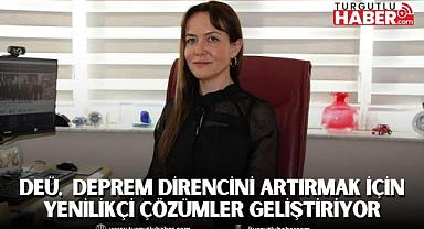 DEÜ, TÜRKİYE’NİN DEPREM DİRENCİNİ ARTIRMAK İÇİN YENİLİKÇİ ÇÖZÜMLER GELİŞTİRİYOR