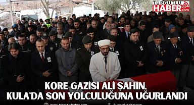 Kore Gazisi Ali Şahin, Kula'da Son Yolculuğuna Uğurlandı