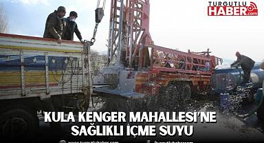 Kula Kenger Mahallesi’ne sağlıklı içme suyu