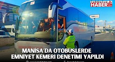 Manisa’da Otobüslerde Emniyet Kemeri Denetimi Yapıldı