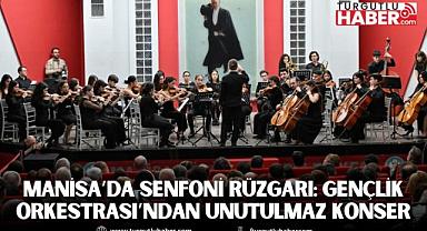 Manisa’da Senfoni Rüzgarı: Gençlik Orkestrası’ndan Unutulmaz Konser