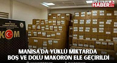 Manisa'da yüklü miktarda boş ve dolu makoron ele geçirildi