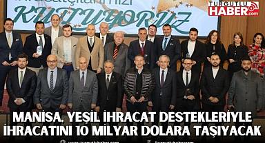 Manisa, yeşil ihracat destekleriyle ihracatını 10 milyar dolara taşıyacak