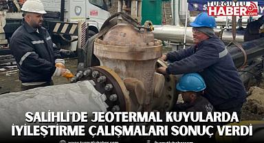 Salihli'de Jeotermal Kuyularda İyileştirme Çalışmaları Sonuç Verdi