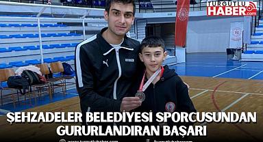 ŞEHZADELER BELEDİYESİ SPORCUSUNDAN GURURLANDIRAN BAŞARI
