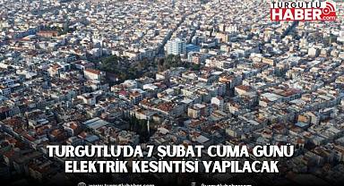 Turgutlu'da 7 Şubat Cuma Günü Elektrik Kesintisi Yapılacak