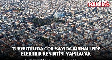 Turgutlu'da Çok Sayıda Mahallede Elektrik Kesintisi Yapılacak