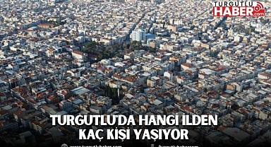 Turgutlu'da Hangi İlden Kaç Kişi Yaşıyor 