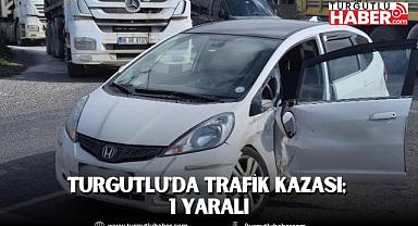 Turgutlu'da trafik kazası; 1 yaralı