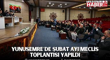YUNUSEMRE’DE ŞUBAT AYI MECLİS TOPLANTISI YAPILDI