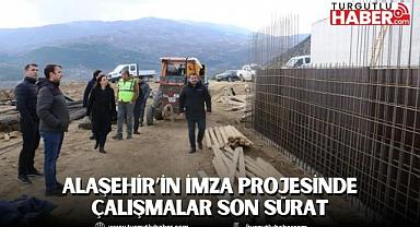 Alaşehir’in imza projesinde çalışmalar son sürat