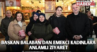 BAŞKAN BALABAN’DAN EMEKÇİ KADINLARA ANLAMLI ZİYARET