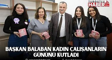 BAŞKAN BALABAN KADIN ÇALIŞANLARIN GÜNÜNÜ KUTLADI