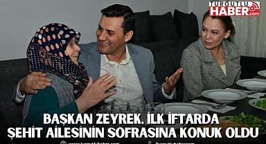 Başkan Zeyrek, İlk İftarda Şehit Ailesinin Sofrasına Konuk Oldu