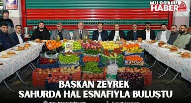 Başkan Zeyrek Sahurda Hal Esnafıyla Buluştu