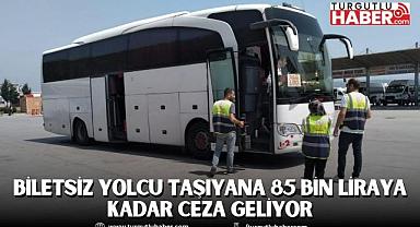 BİLETSİZ YOLCU TAŞIYANA 85 BİN LİRAYA KADAR CEZA GELİYOR