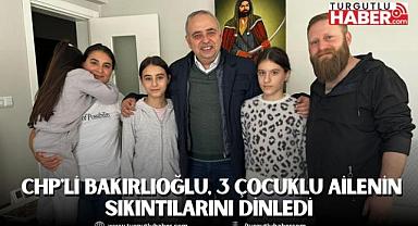  CHP'li Bakırlıoğlu, 3 Çocuklu Ailenin Sıkıntılarını Dinledi