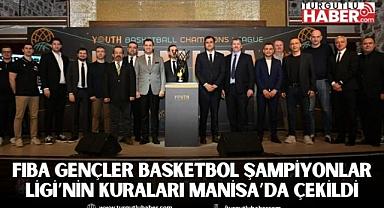 FIBA Gençler Basketbol Şampiyonlar Ligi’nin Kuraları Manisa’da Çekildi