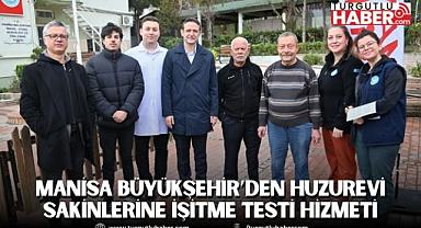 Manisa Büyükşehir’den Huzurevi Sakinlerine İşitme Testi Hizmeti