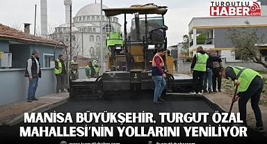 Manisa Büyükşehir, Turgut Özal Mahallesi’nin Yollarını Yeniliyor