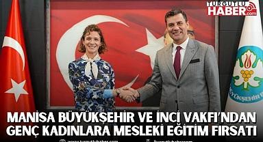 Manisa Büyükşehir ve İnci Vakfı’ndan Genç Kadınlara Mesleki Eğitim Fırsatı