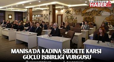 Manisa'da Kadına Şiddete Karşı Güçlü İşbirliği Vurgusu