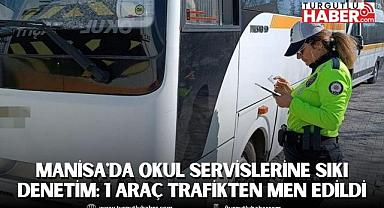 ​​​​​​​Manisa'da Okul Servislerine Sıkı Denetim: 1 Araç Trafikten Men Edildi
