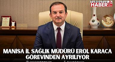 Manisa İl Sağlık Müdürü Erol Karaca Görevinden Ayrılıyor