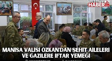 Manisa Valisi Özkan'dan Şehit Aileleri ve Gazilere İftar Yemeği